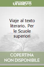 Viaje al texto literario. Per le Scuole superiori (2) libro