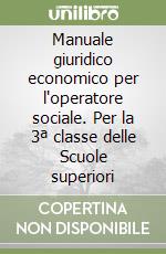 Manuale giuridico economico per l'operatore sociale. Per la 3ª classe delle Scuole superiori libro