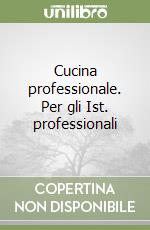 Cucina professionale. Per gli Ist. professionali libro