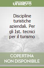 Discipline turistiche aziendali. Per gli Ist. tecnici per il turismo (1) libro