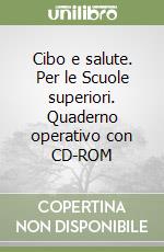 Cibo e salute. Per le Scuole superiori. Quaderno operativo con CD-ROM libro