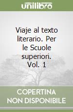 Viaje al texto literario. Per le Scuole superiori. Vol. 1 libro