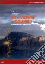 Vie e vicende in Dolomiti. 50 itinerari scelti e raccontati