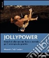 Jollypower. Metodi di allenamento fisico e mentale per l'arrampicata sportiva. Vol. 1 libro