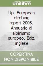 Up. European climbing report 2005. Annuario di alpinismo europeo. Ediz. inglese libro