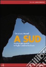 A sud. Arrampicate sportive e alpinismo in Puglia, Calabria, Basilicata libro