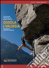 Ossola e Valsesia. Arrampicate sportive e moderne libro