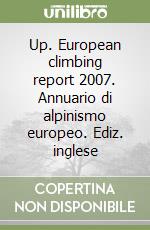 Up. European climbing report 2007. Annuario di alpinismo europeo. Ediz. inglese libro