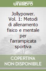 Jollypower. Vol. 1: Metodi di allenamento fisico e mentale per l'arrampicata sportiva