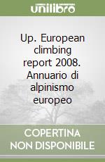 Up. European climbing report 2008. Annuario di alpinismo europeo libro