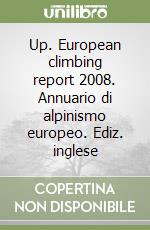 Up. European climbing report 2008. Annuario di alpinismo europeo. Ediz. inglese libro