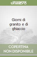 Giorni di granito e di ghiaccio libro