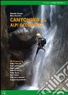 Canyoning nella Alpi Occidentali. 69 itinerari in Valle d'Aosta, Piemonte, Liguria libro