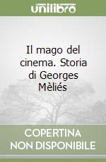 Il mago del cinema. Storia di Georges Mèliés libro