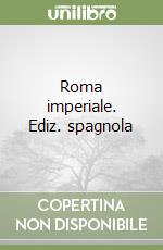 Roma imperiale. Ediz. spagnola libro