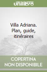 Villa Adriana. Plan, guide, itinéraires