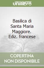 Basilica di Santa Maria Maggiore. Ediz. francese libro