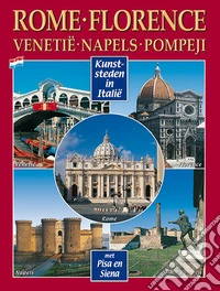 Città d'arte in Italia. Roma, Firenze, Venezia, Napoli, Pompei, Pisa e Siena. Ediz. olandese libro