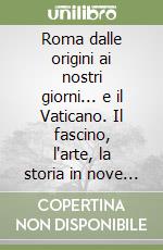 Roma dalle origini ai nostri giorni... e il Vaticano. Il fascino, l'arte, la storia in nove itinerari. Ediz. cinese libro