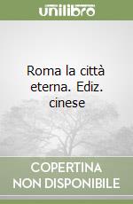 Roma la città eterna. Ediz. cinese libro