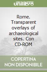 Rome. Transparent overlays of archaeological sites. Con CD-ROM libro