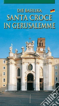 La Basilica di Santa Croce in Gerusalemme. Ediz. tedesca libro