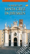 La Basilica di Santa Croce in Gerusalemme. Ediz. spagnola libro