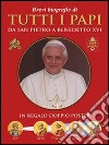 Brevi biografie di tutti i papi. Da san Pietro a Benedetto XVI libro
