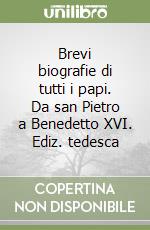 Brevi biografie di tutti i papi. Da san Pietro a Benedetto XVI. Ediz. tedesca libro