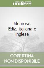 Jdearose. Ediz. italiana e inglese libro