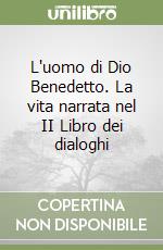 L'uomo di Dio Benedetto. La vita narrata nel II Libro dei dialoghi libro