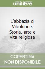 L'abbazia di Viboldone. Storia, arte e vita religiosa