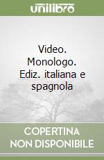 Video. Monologo. Ediz. italiana e spagnola libro