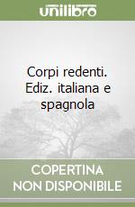 Corpi redenti. Ediz. italiana e spagnola libro