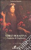 Chez Serafina. Contessa di Cagliostro. Ediz. italiana e francese libro di Moretti Valeria