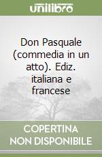 Don Pasquale (commedia in un atto). Ediz. italiana e francese libro