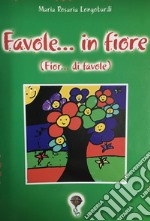 Favole... in fiore (Fior... di favole) libro