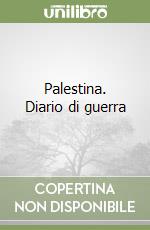 Palestina. Diario di guerra libro