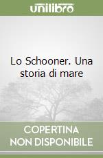 Lo Schooner. Una storia di mare libro