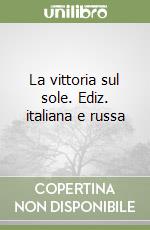 La vittoria sul sole. Ediz. italiana e russa libro