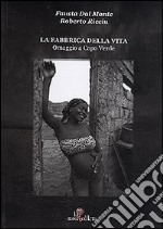 La fabbrica della vita. Omaggio a Capo Verde-The factory of life. Homage to Cabo Verde. Ediz. bilingue libro