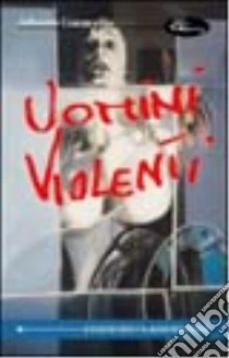 Uomini violenti Alberto Garavello Edizioni Clandestine 2002