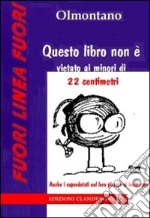 Questo libro non è vietato ai minori di 22 centimetri libro