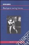 Budapest swing lovers libro di Lorefice Stefano