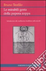 Le mirabili gesta della papera zoppa. Introduzione alla meditazione buddhista sulla vacuità libro