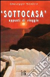 Sottocasa. Appunti di viaggio libro