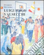 Ottorino Villatora - Luigi (Gigi) Valsecchi Pittore libro