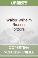 Walter Wilhelm Brunner pittore libro