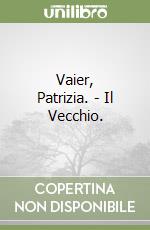 Vaier, Patrizia. - Il Vecchio.