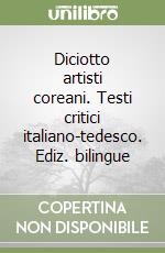 Diciotto artisti coreani. Testi critici italiano-tedesco. Ediz. bilingue libro